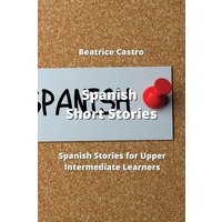 Spanish Short Stories: 20 Spanish Stories for Upper Intermediate Learners von Witty Writings