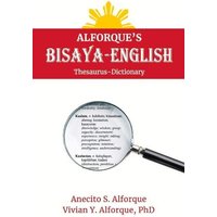 Alforque's Bisaya-English Thesaurus-Dictionary: Volume 1 von Neil Investments Inc