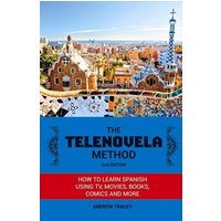 The Telenovela Method, 2nd Edition: How to Learn Spanish Using Tv, Movies, Books, Comics, and More Volume 1 von Neil Investments Inc