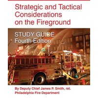 Strategic and Tactical Considerations on the Fireground STUDY GUIDE - Fourth Edition von Booklocker.com, Inc.