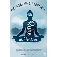 Die Ruhe in Person: Stress abbauen, Ängste überwinden und negative Gedanken loswerden! von Bookmundo Direct