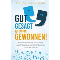 GUT GESAGT IST SCHON GEWONNEN! Wortschatz erweitern und Ausdrucksweise verbessern: von Bookmundo Direct