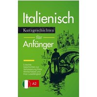 Italienisch Lernen: Kurzgeschichten für Anfänger ¿ 5 leichte Geschichten zur Verbesserung Ihres Wortschatzes und Ihrer Lesefähigkeit von Bookmundo Direct