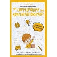 Konzentrationstraining für Kinder ¿ Vom Zappelphilipp zum Konzentrationsprofi von Bookmundo Direct