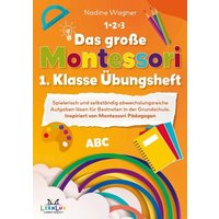 Das große Montessori 1. Klasse Übungsheft ¿ Spielerisch und selbstständig abwechslungsreiche Aufgaben lösen für Bestnoten in der Grundschule. von Bookmundo