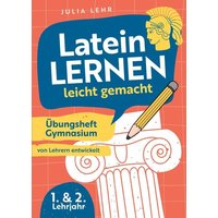 Latein lernen leicht gemacht - Übungsheft Gymnasium 1./2. Lehrjahr von Bookmundo