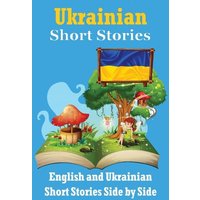 Short Stories in Ukrainian English and Ukrainian Stories Side by Side: Learn the Ukrainian language Through Short Stories Ukrainian Made Easy Suitable von Bookmundo