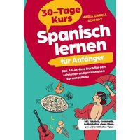 Spanisch lernen für Anfänger: 30-Tage-Kurs ¿ Das All-in-One Buch für den schnellen und praxisnahen Sprachaufbau von Bookmundo