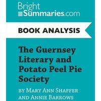 The Guernsey Literary and Potato Peel Pie Society by Mary Ann Shaffer and Annie Barrows (Book Analysis) von BrightSummaries.com