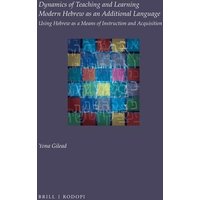 Dynamics of Teaching and Learning Modern Hebrew as an Additional Language von Brill