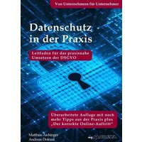 Datenschutz in der Praxis: Leitfaden für das praxisnahe Umsetzen der DSGVO mit über 60 Tipps aus der Praxis für die Praxis von Buchschmiede