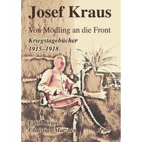 Josef Kraus Von Mödling an die Front Kriegstagebücher 1915 - 1918 von Buchschmiede