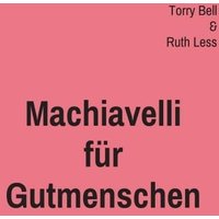 Machiavelli für Gutmenschen von Buchschmiede