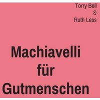 Machiavelli für Gutmenschen von Buchschmiede