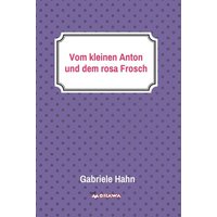 Vom kleinen Anton und dem rosa Frosch von Buchschmiede