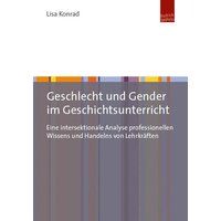 Geschlecht und Gender im Geschichtsunterricht von Budrich Unipress