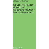 Kleines etymologisches Wörterbuch Papiamento-Deutsch / Deutsch-Papiamento von Buske, H