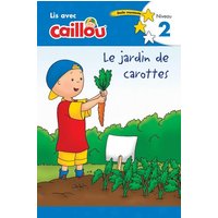 Caillou: Le Jardin de Carottes - Lis Avec Caillou, Niveau 2 (French Édition of Caillou: The Carrot Patch) von Chouette Editions