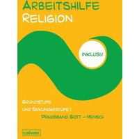 Arbeitshilfe Religion inklusiv Praxisband: Gott - Mensch von Calwer