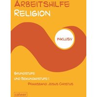 Arbeitshilfe Religion inklusiv - Praxisband: Jesus Christus von Calwer