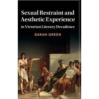 Sexual Restraint and Aesthetic Experience in Victorian Literary Decadence von Cambridge Academic