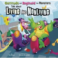 Gertrude and Reginald the Monsters Talk about Living and Nonliving von Capstone