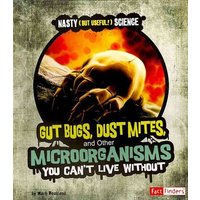 Gut Bugs, Dust Mites, and Other Microorganisms You Can't Live Without von Wiley