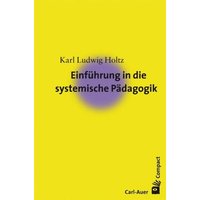 Einführung in die systemische Pädagogik von Carl-Auer Verlag GmbH