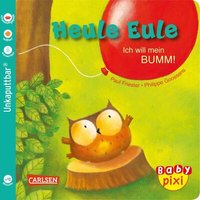 CARLSEN 105304 Baby Pixi (unkaputtbar) 81: Heule Eule: Ich will mein BUMM! von Carlsen