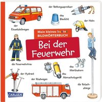 Mein kleines buntes Bildwörterbuch: Bei der Feuerwehr von Carlsen