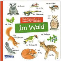 Mein kleines buntes Bildwörterbuch: Im Wald von Carlsen