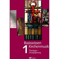 Basiswissen Kirchenmusik (Band 1): Theologie - Liturgiegesang von Carus-Verlag