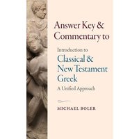 Answer Key and Commentary to Introduction to Classical and New Testament Greek von The Catholic University of America Press