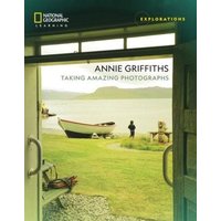 Annie Griffiths: Taking Amazing Photographs von Cengage ELT