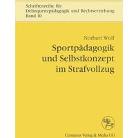 Sportpädagogik und Selbstkonzept im Strafvollzug von Centaurus Verlag & Media