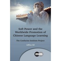 Soft Power and the Worldwide Promotion of Chinese Language Learning von Channel View Pubn Ltd