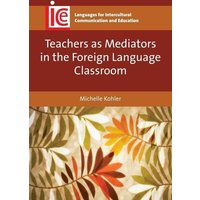 Teachers as Mediators in the Foreign Language Classroom von Channel View Pubn Ltd