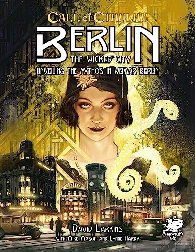 Berlin: The Wicked City: Unveiling the Mythos in Weimar Berlin (Call of Cthulhu Roleplaying) von Chaosium Inc