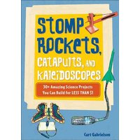 Stomp Rockets, Catapults, and Kaleidoscopes von Chicago Review Press