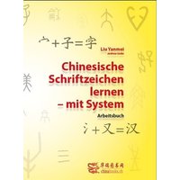 Chinesische Schriftzeichen lernen - mit System - Arbeitsbuch von Chinabooks E. Wolf