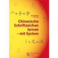 Chinesische Schriftzeichen lernen - mit System - Lehrbuch von Chinabooks E. Wolf