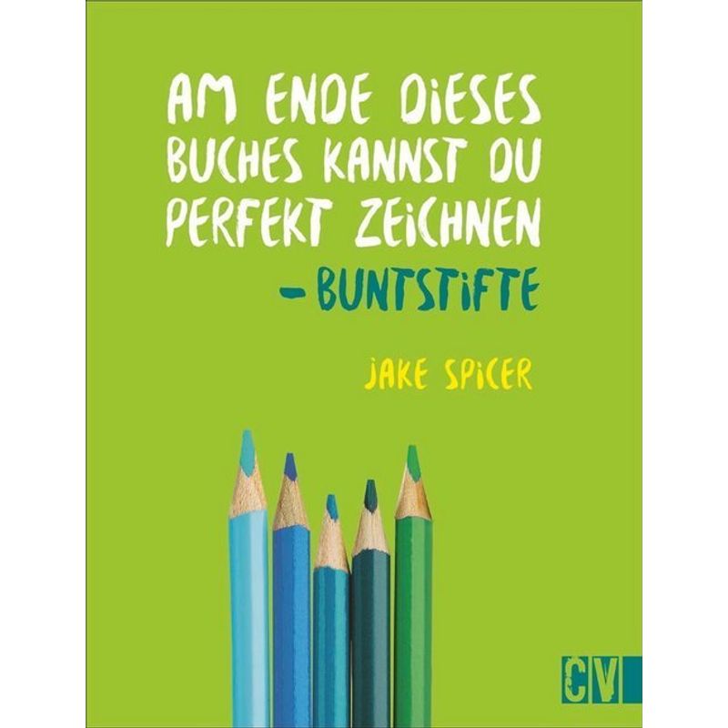 Am Ende dieses Buches kannst du perfekt zeichnen - Buntstifte von Christophorus-Verlag