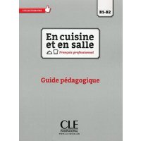 En cuisine et en salle - Niveaux B1/B2 - Guide pedagogique von Cle International