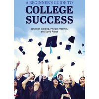 A Beginner's Guide to College Success von Cognella Academic Publishing