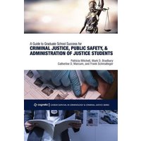 A Guide to Graduate School Success for Criminal Justice, Public Safety, and Administration of Justice Students von Cognella Academic Publishing