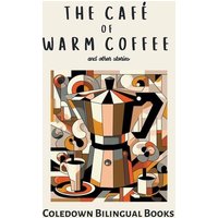 The Café of Warm Coffee and Other Stories von Coledown Bilingual Books