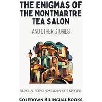 The Enigmas of the Montmartre Tea Salon and Other Stories von Coledown Bilingual Books