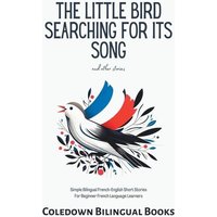 The Little Bird Searching for Its Song and Other Stories von Coledown Bilingual Books