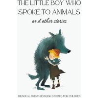 The Little Boy who Spoke to Animals and Other Stories von Coledown Bilingual Books