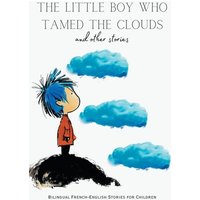 The Little Boy who Tamed the Clouds and Other Stories von Coledown Bilingual Books